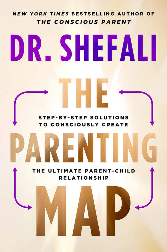 Parenting Map: Step-By-Step Solutions to Consciously Create the Ultimate Parent-Child Relationship