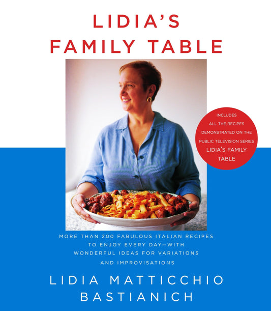 Lidia's Family Table: More Than 200 Fabulous Italian Recipes to Enjoy Every Day--With Wonderful Ideas for Variations and Improvisations: A Cookbook book cover