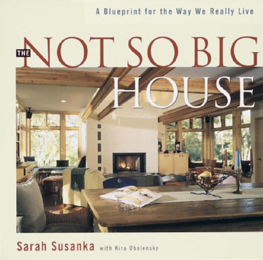 Not So Big House: A Blueprint for the Way We Really Live book cover