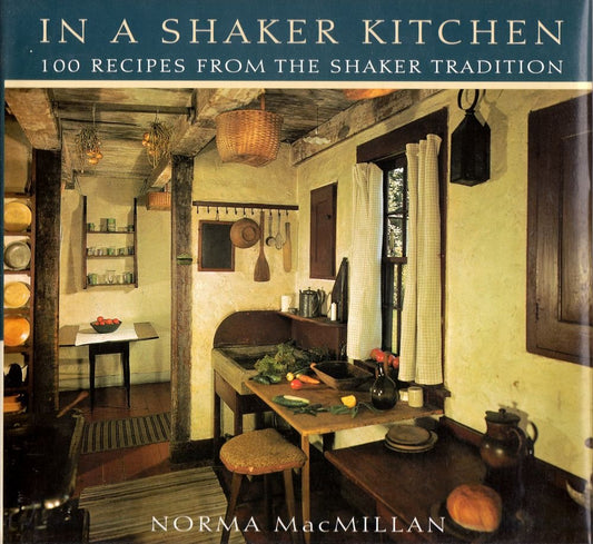 In a Shaker Kitchen: 100 Recipes from the Shaker Tradition book cover