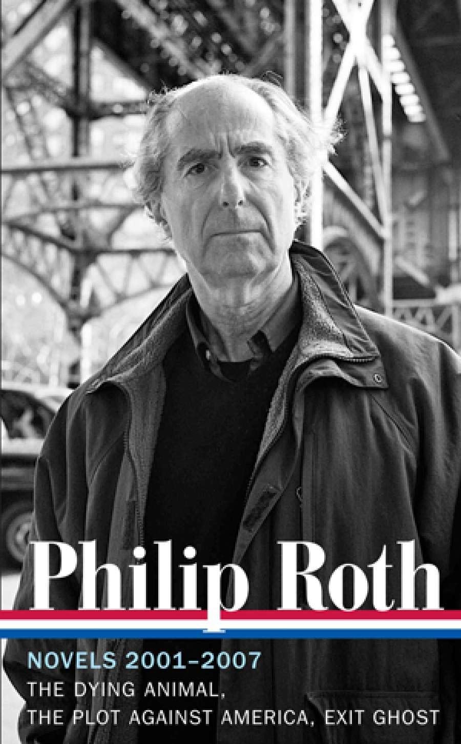 Philip Roth: Novels 2001-2007 (Loa #236): The Dying Animal / The Plot Against America / Exit Ghost book cover