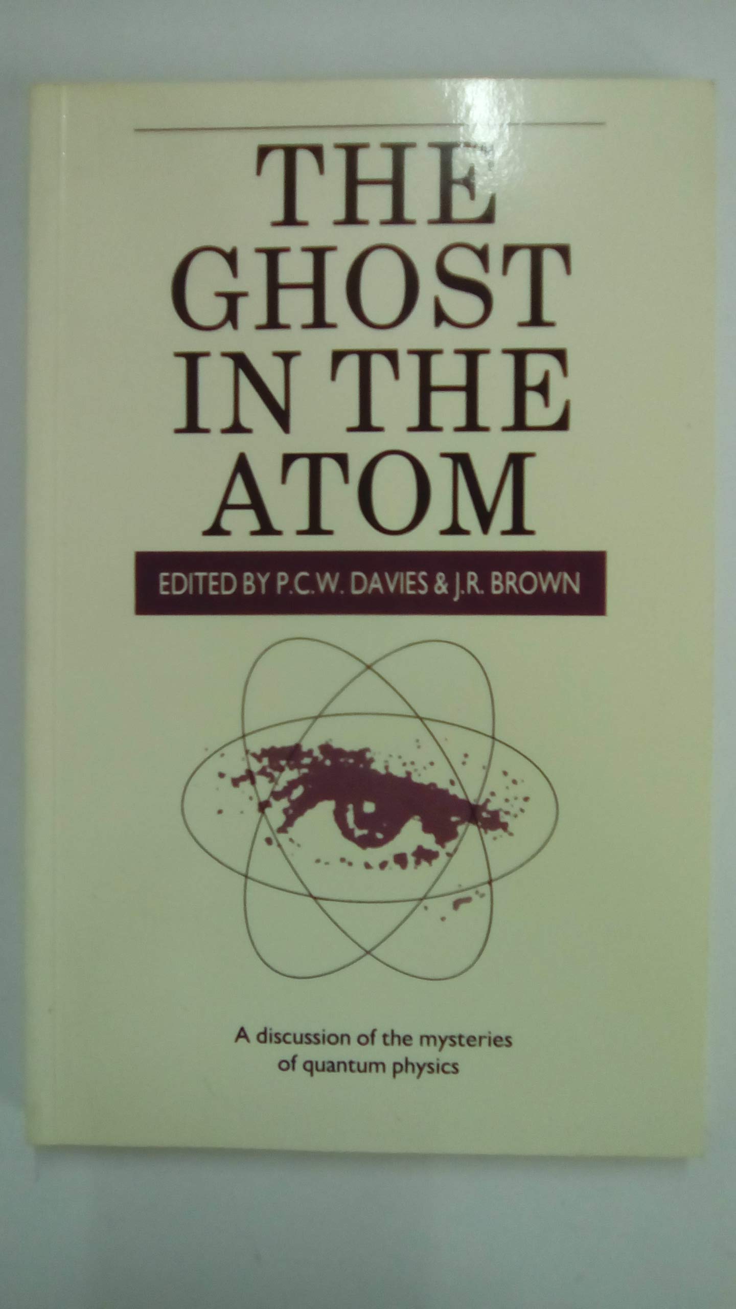 Ghost in the Atom: A Discussion of the Mysteries of Quantum Physics