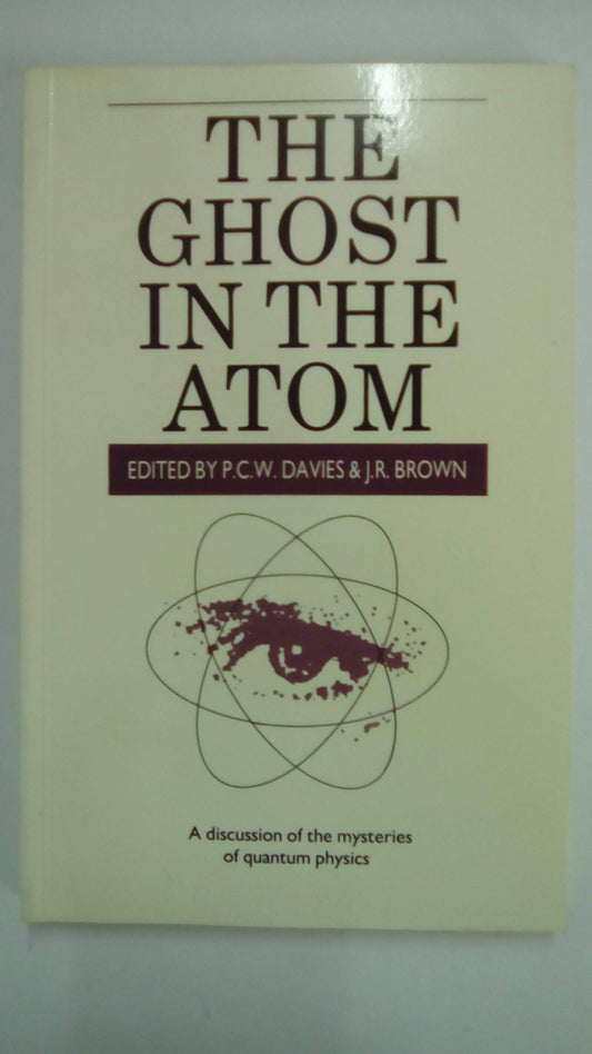 Ghost in the Atom: A Discussion of the Mysteries of Quantum Physics