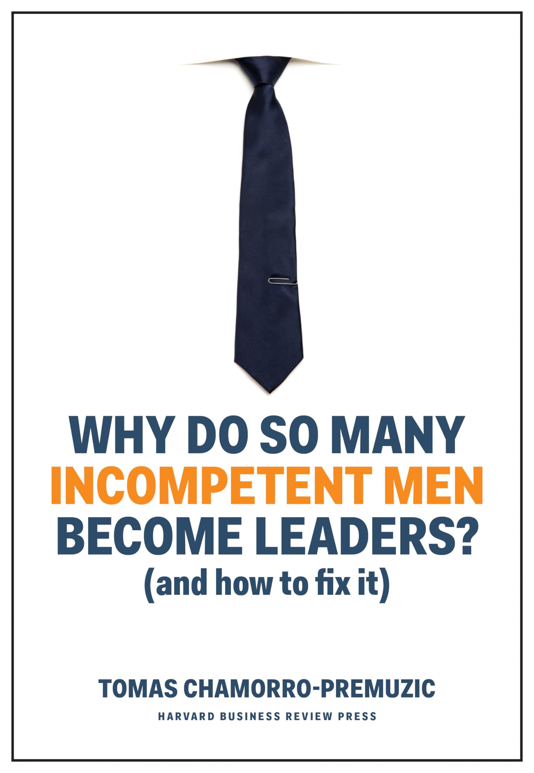 Why Do So Many Incompetent Men Become Leaders?: (And How to Fix It) book cover