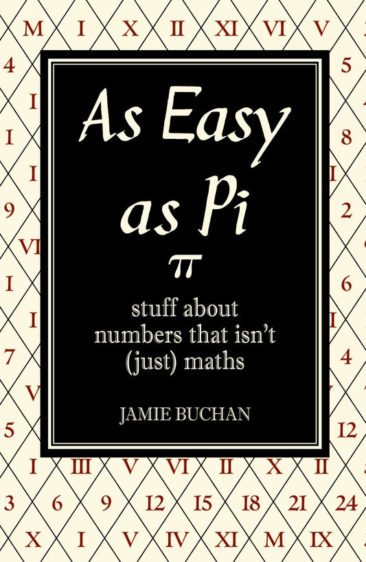 As Easy as Pi: Stuff about Numbers That Isn't (Just) Maths. Jamie Buchan book cover