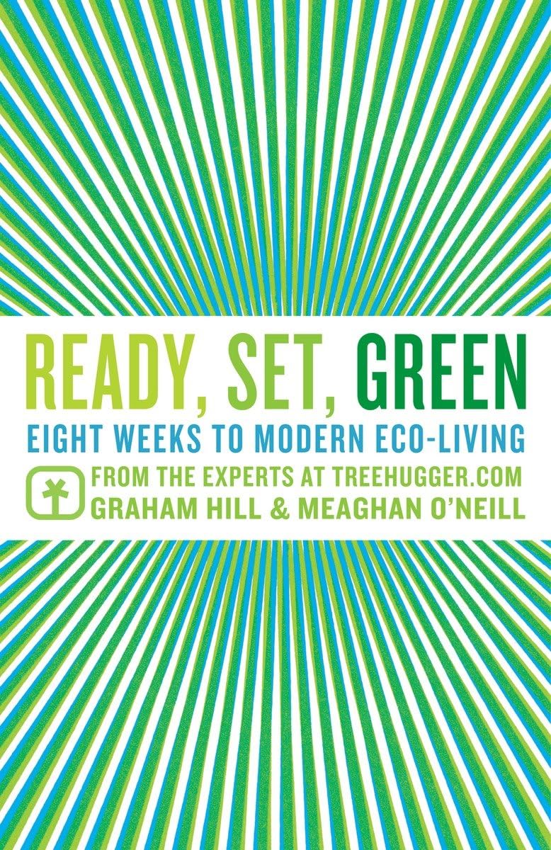 Ready, Set, Green: Eight Weeks to Modern Eco-Living from the Experts at TreeHugger.com book cover