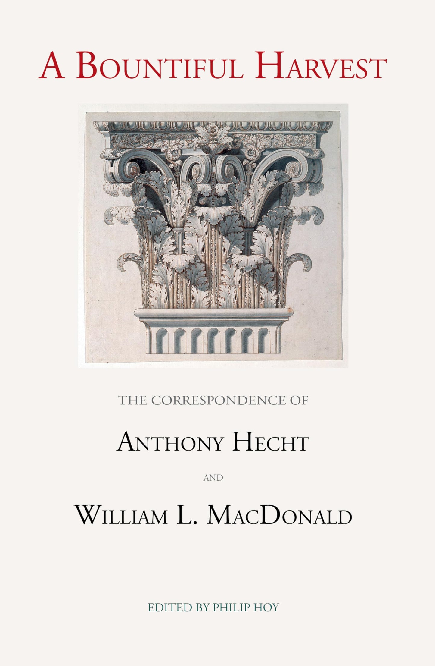 Bountiful Harvest: The Correspondence of Anthony Hecht and William L. MacDonald book cover