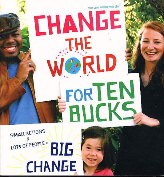 Change the World for Ten Bucks: Small Actions X Lots of People = Big Change