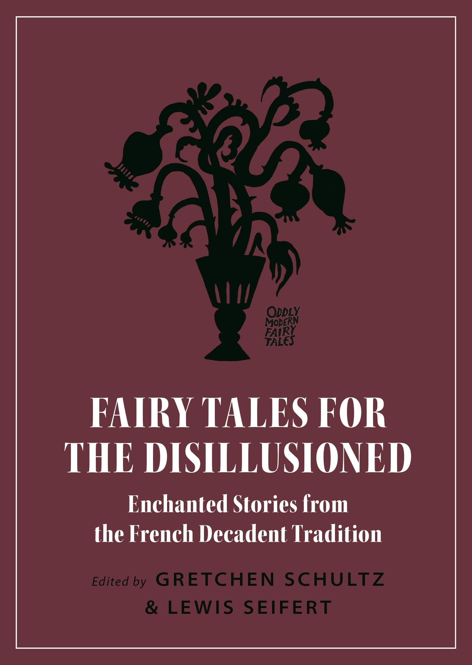 Fairy Tales for the Disillusioned: Enchanted Stories from the French Decadent Tradition book cover