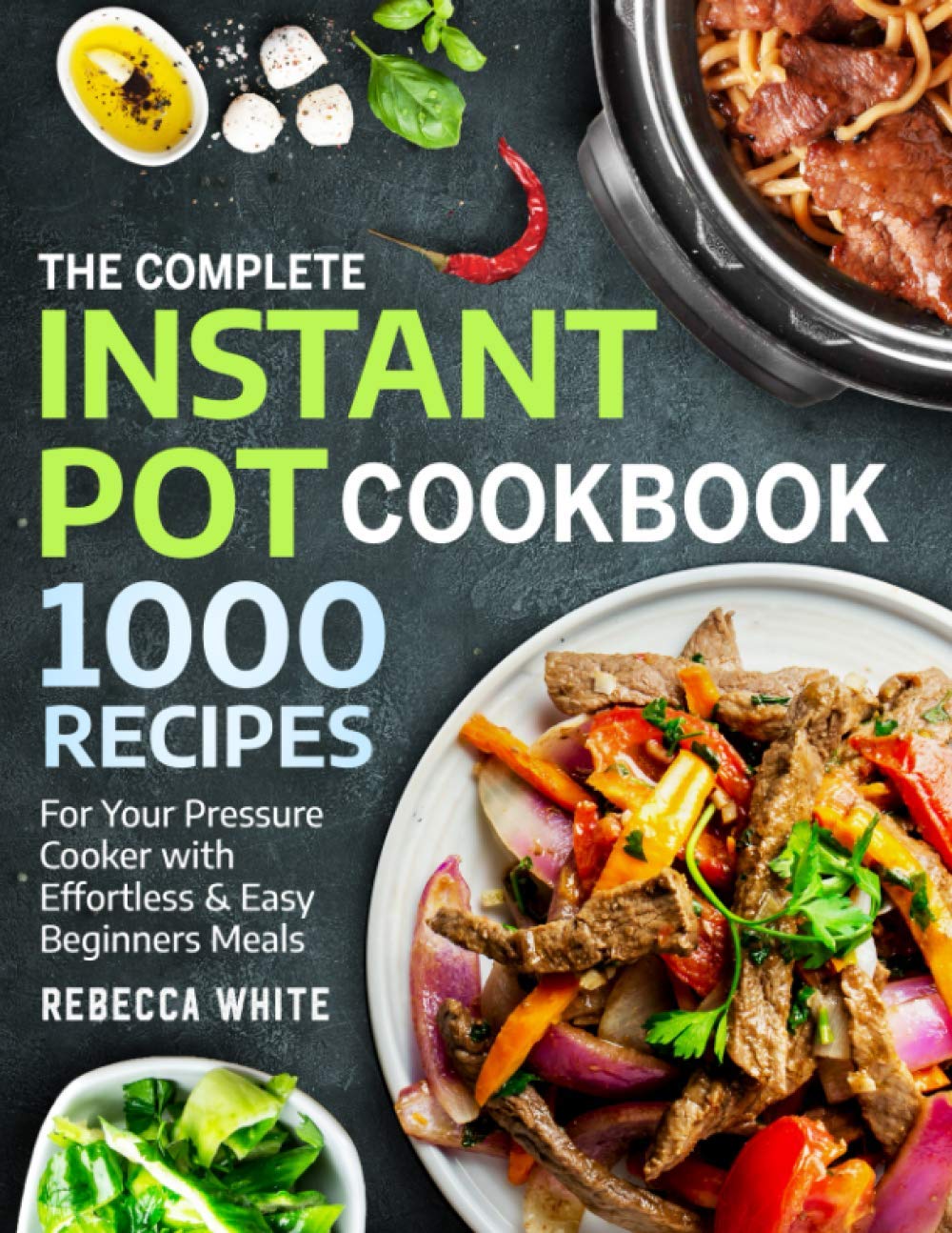 The Complete Instant Pot Cookbook 1000 Recipes: For Your Pressure Cooker With Effortless And Easy Beginners Meals book cover