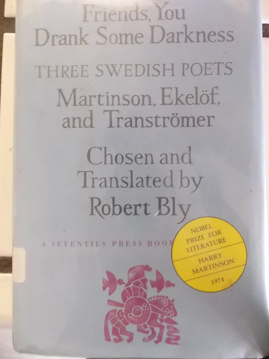 Friends, You Drank Some Darkness: Three Swedish Poets, Harry Martinson, Gunnar Ekelof, and Tomas Transtromer
