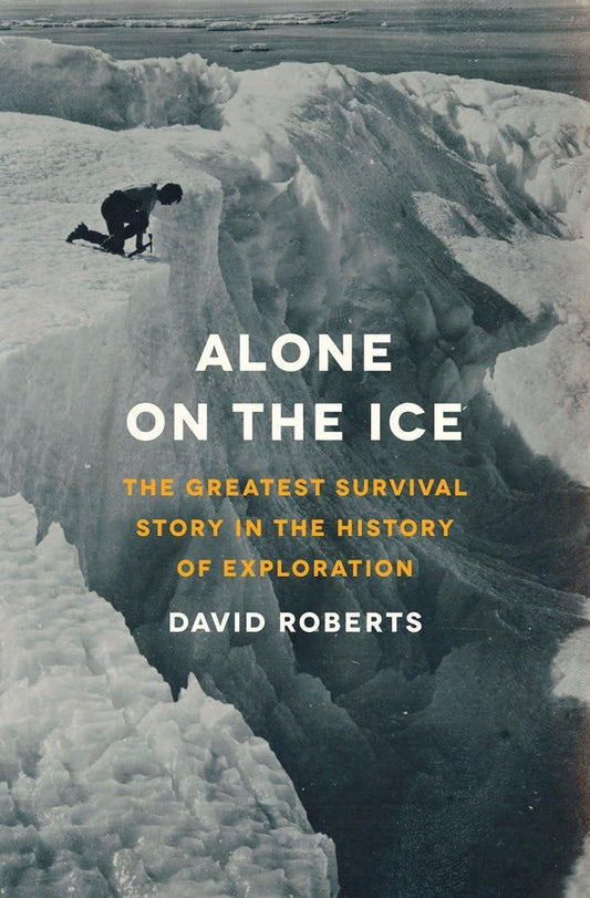 Alone on the Ice: The Greatest Survival Story in the History of Exploration