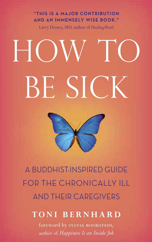 How to Be Sick: A Buddhist-Inspired Guide for the Chronically Ill and Their Caregivers book cover