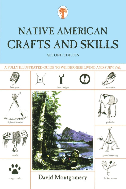 Native American Crafts and Skills: A Fully Illustrated Guide To Wilderness Living And Survival, Second Edition