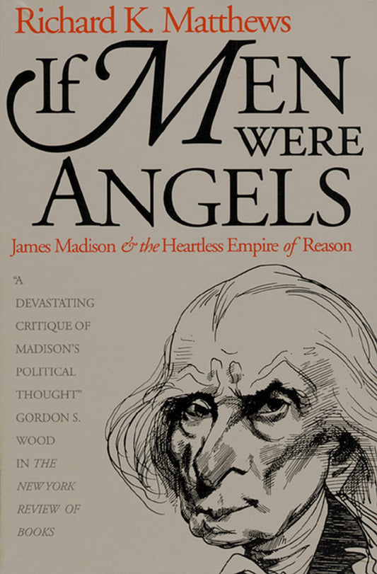 If Men Were Angels: James Madison and the Heartless Empire of Reason (Revised) book cover
