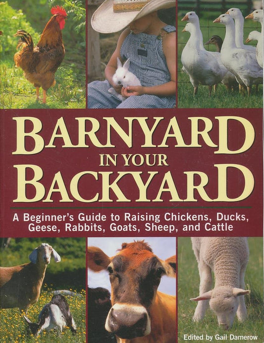 Barnyard in Your Backyard: A Beginner's Guide to Raising Chickens, Ducks, Geese, Rabbits, Goats, Sheep, and Cattle book cover