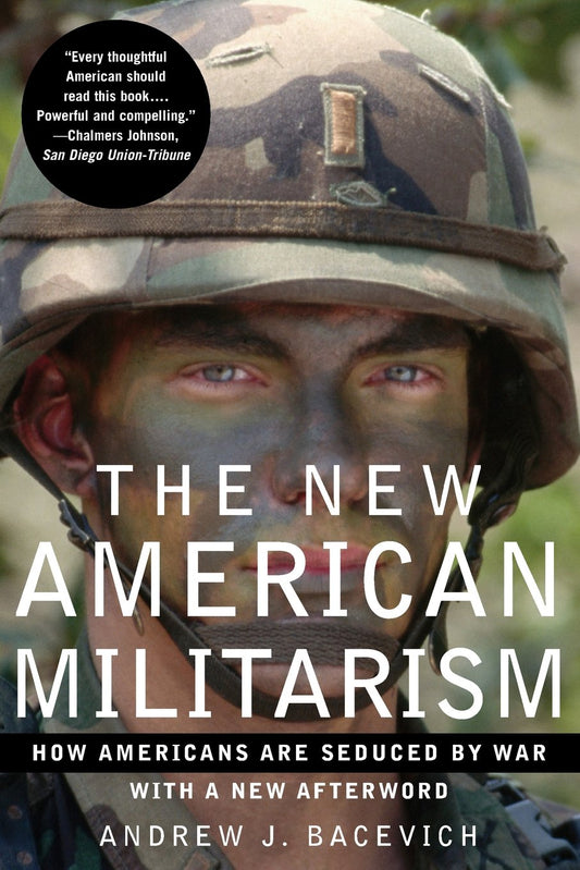 New American Militarism: How Americans Are Seduced by War