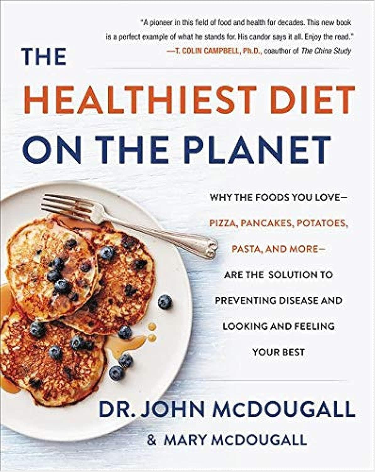 Healthiest Diet on the Planet: Why the Foods You Love-Pizza, Pancakes, Potatoes, Pasta, and More-Are the Solution to Preventing Disease and Looking an book cover