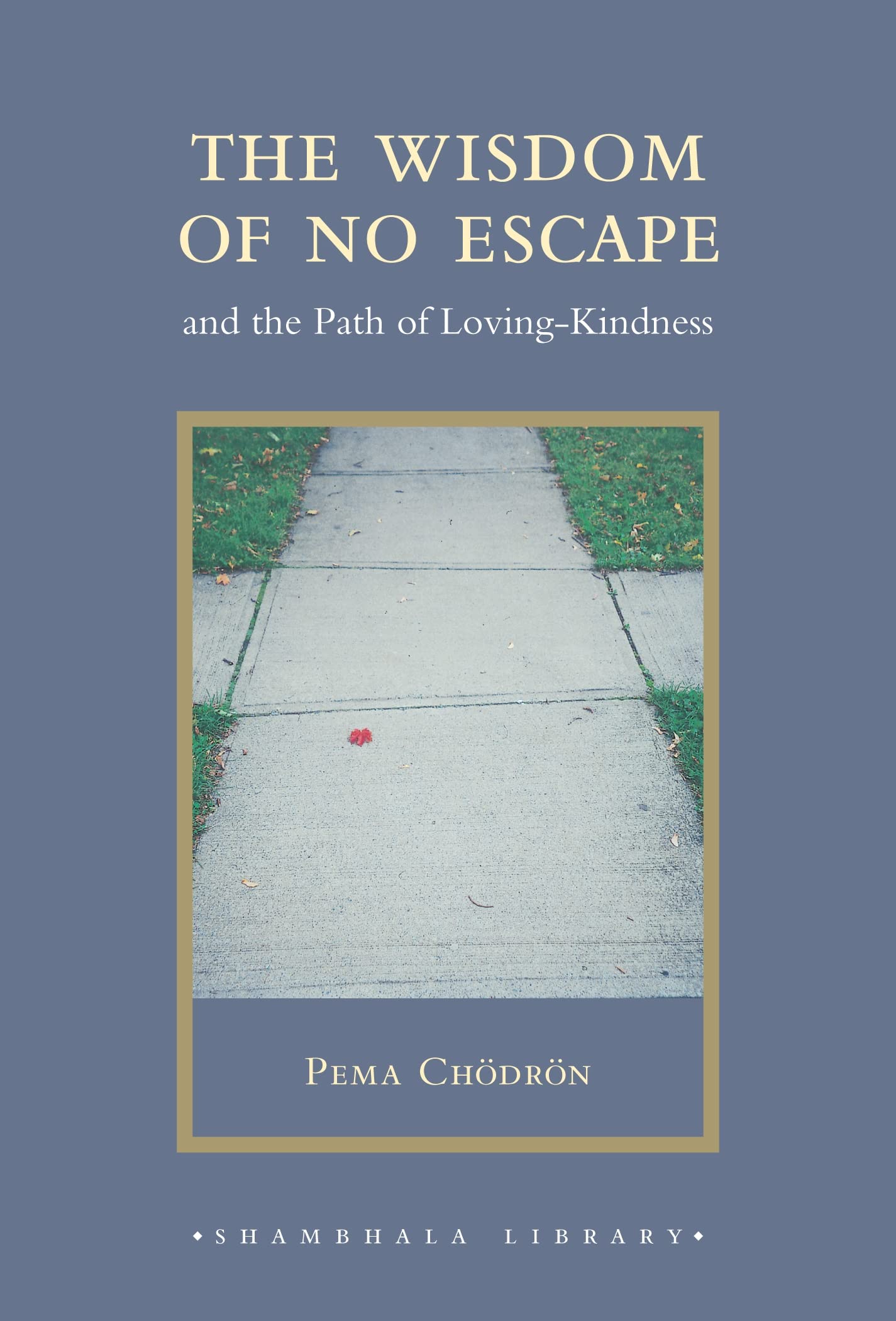 Wisdom of No Escape: And the Path of Loving-Kindness