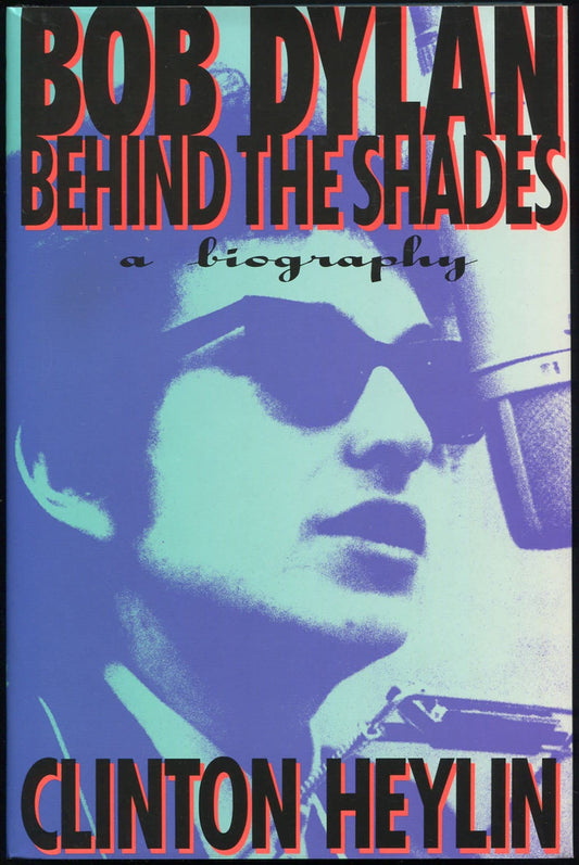 Bob Dylan: Behind the Shades: A Biography