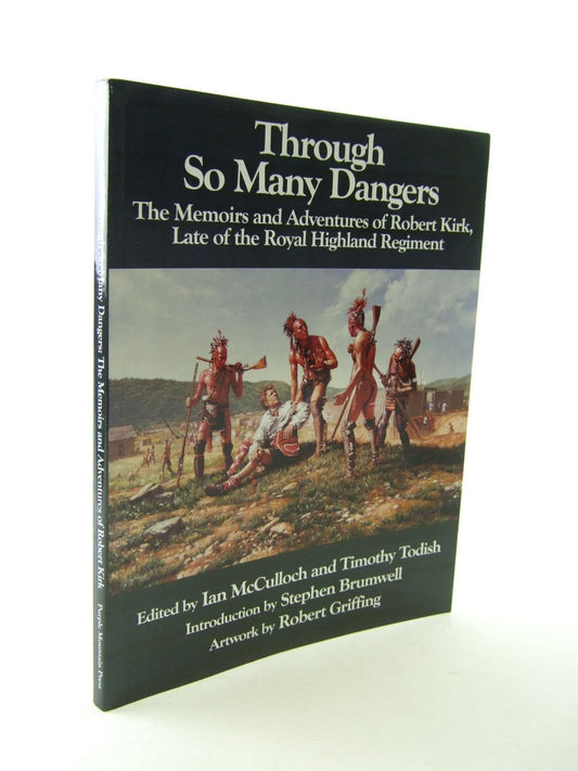 Through So Many Dangers: The Memoirs and Adventures of Robert Kirk, Late of the Royal Highland Regiment