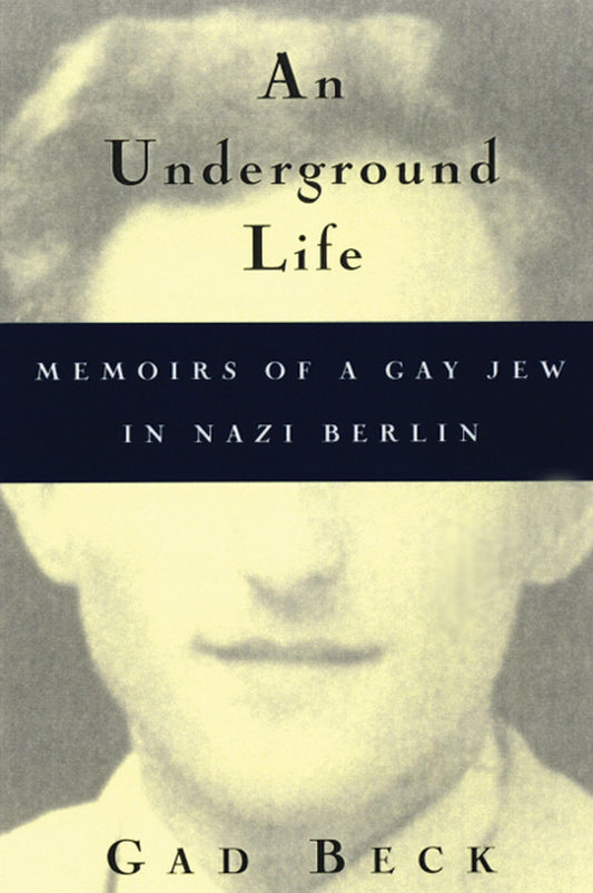 Underground Life: Memoirs of a Gay Jew in Nazi Berlin