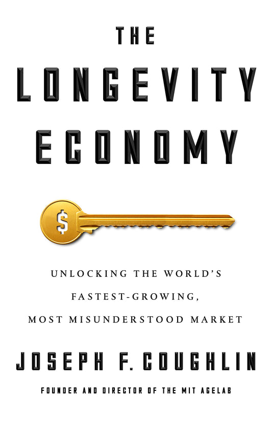 Longevity Economy: Unlocking the World's Fastest-Growing, Most Misunderstood Market book cover