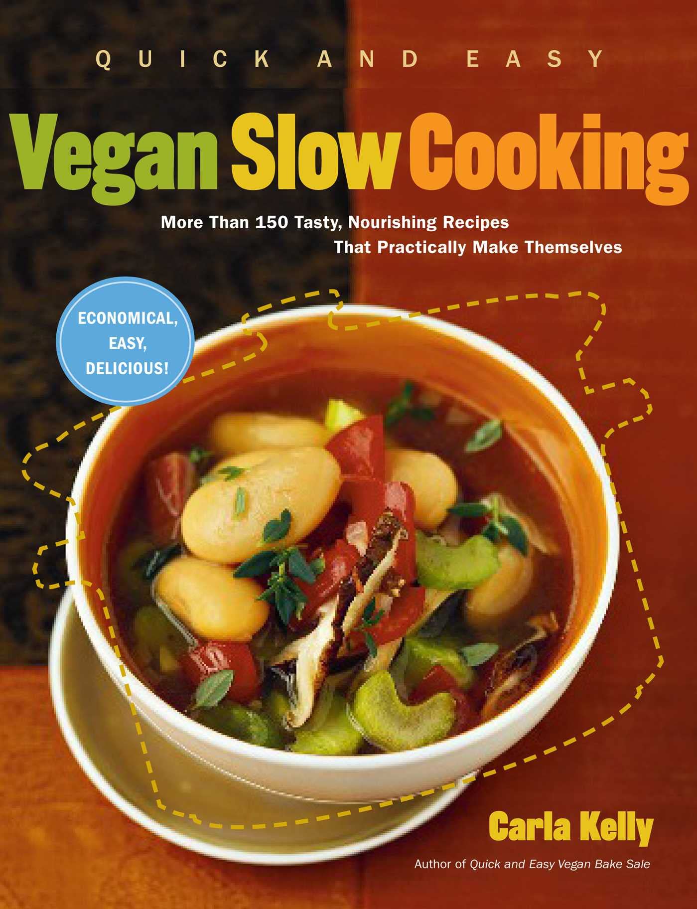 Quick and Easy Vegan Slow Cooking: More Than 150 Tasty, Nourishing Recipes That Practically Make Themselves book cover