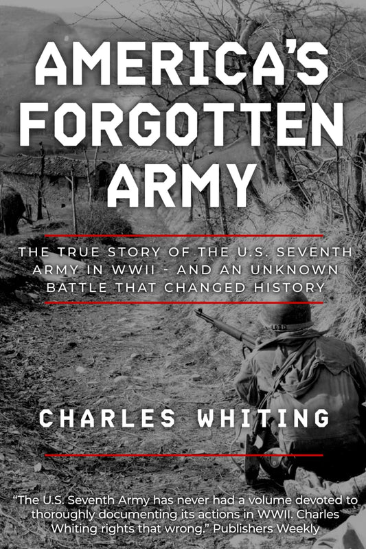 America's Forgotten Army: The True Story of the U.S. Seventh Army in WWII - And An Unknown Battle that Changed History (Forgotten Aspects of World War Two) book cover