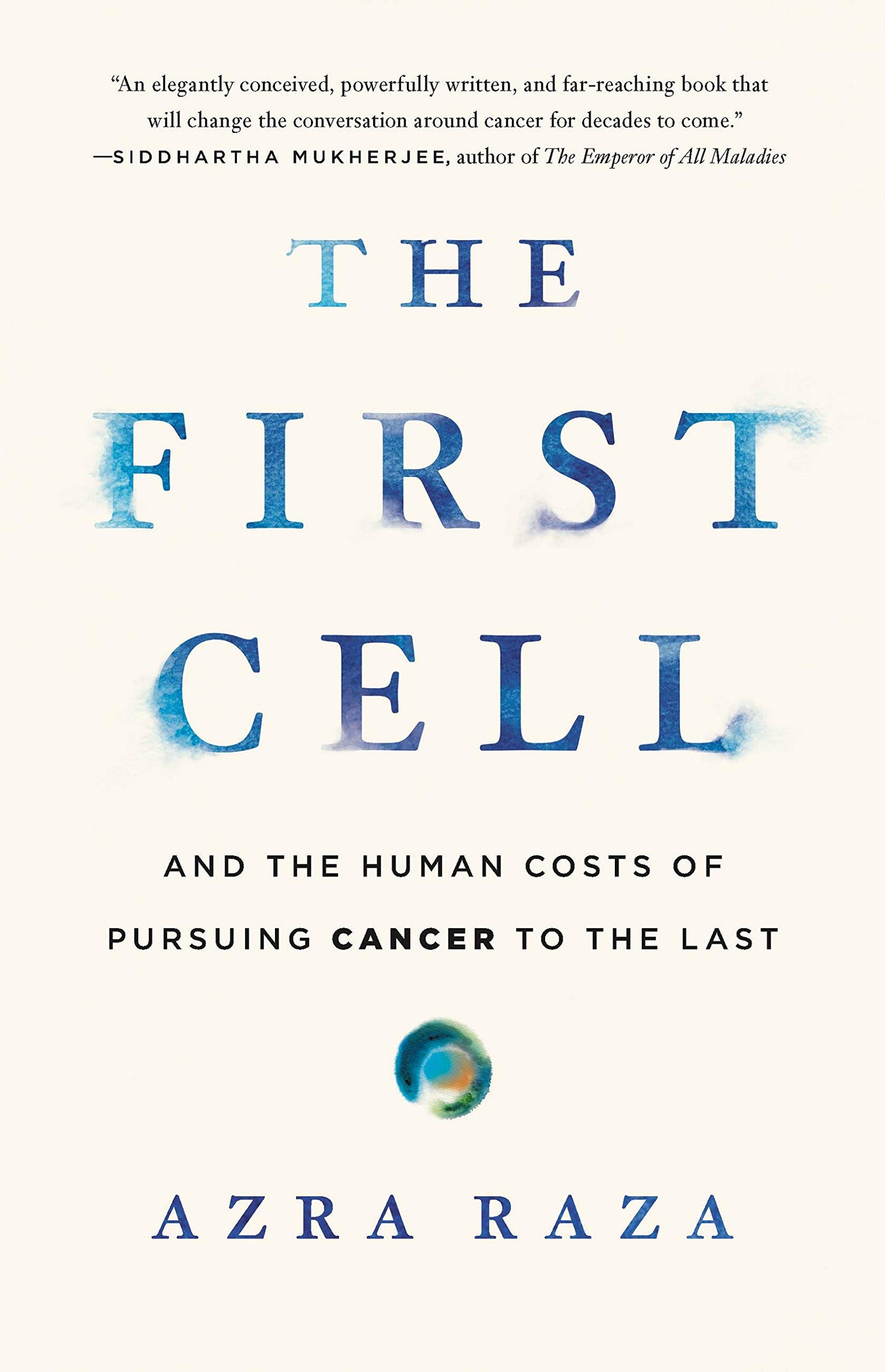 First Cell: And the Human Costs of Pursuing Cancer to the Last book cover