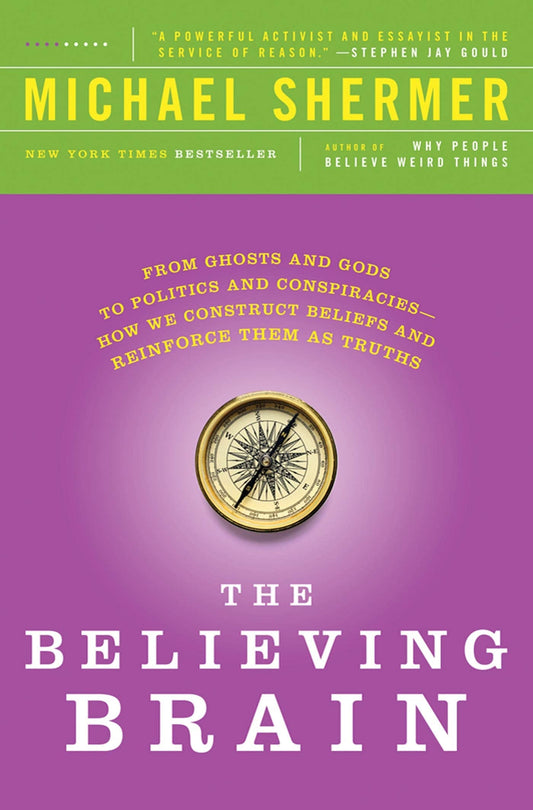 Believing Brain: From Ghosts and Gods to Politics and Conspiracies - How We Construct Beliefs and Reinforce Them as Truths book cover