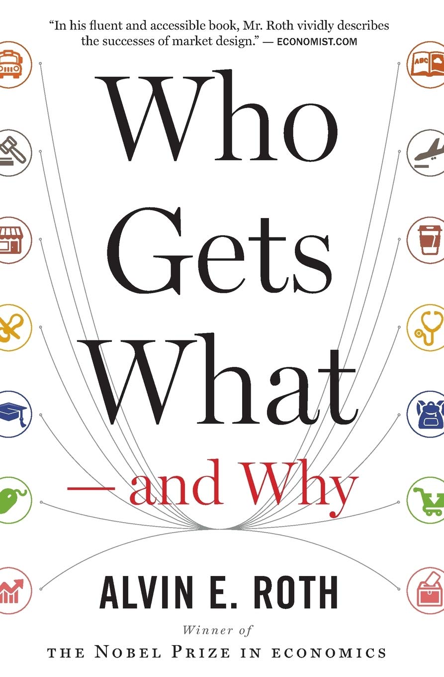 Who Gets What -- And Why: The New Economics of Matchmaking and Market Design book cover