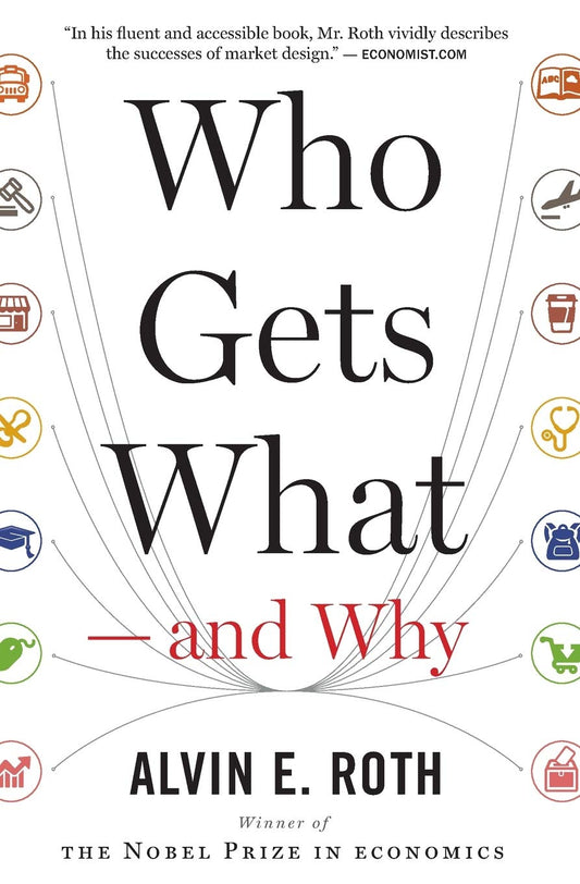 Who Gets What -- And Why: The New Economics of Matchmaking and Market Design book cover