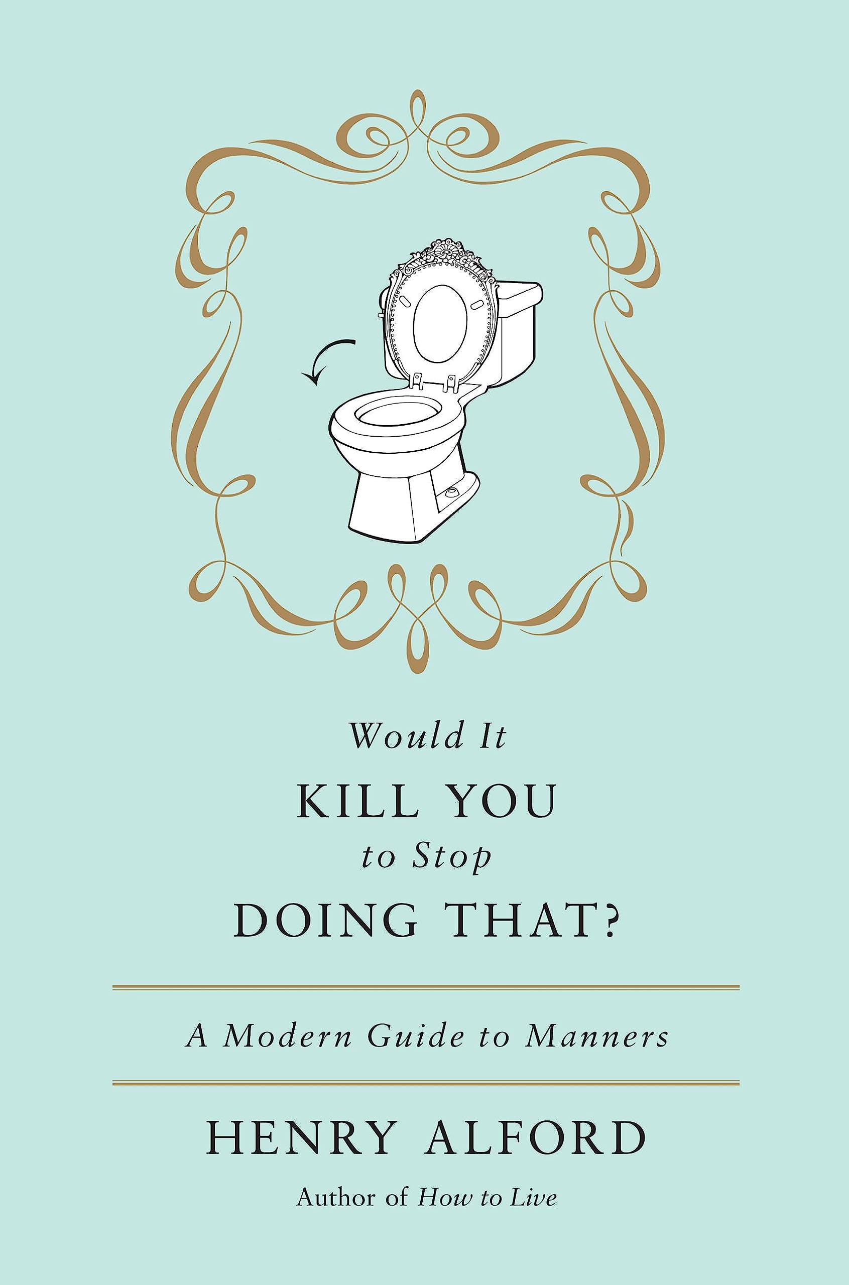 Would It Kill You to Stop Doing That: A Modern Guide to Manners book cover