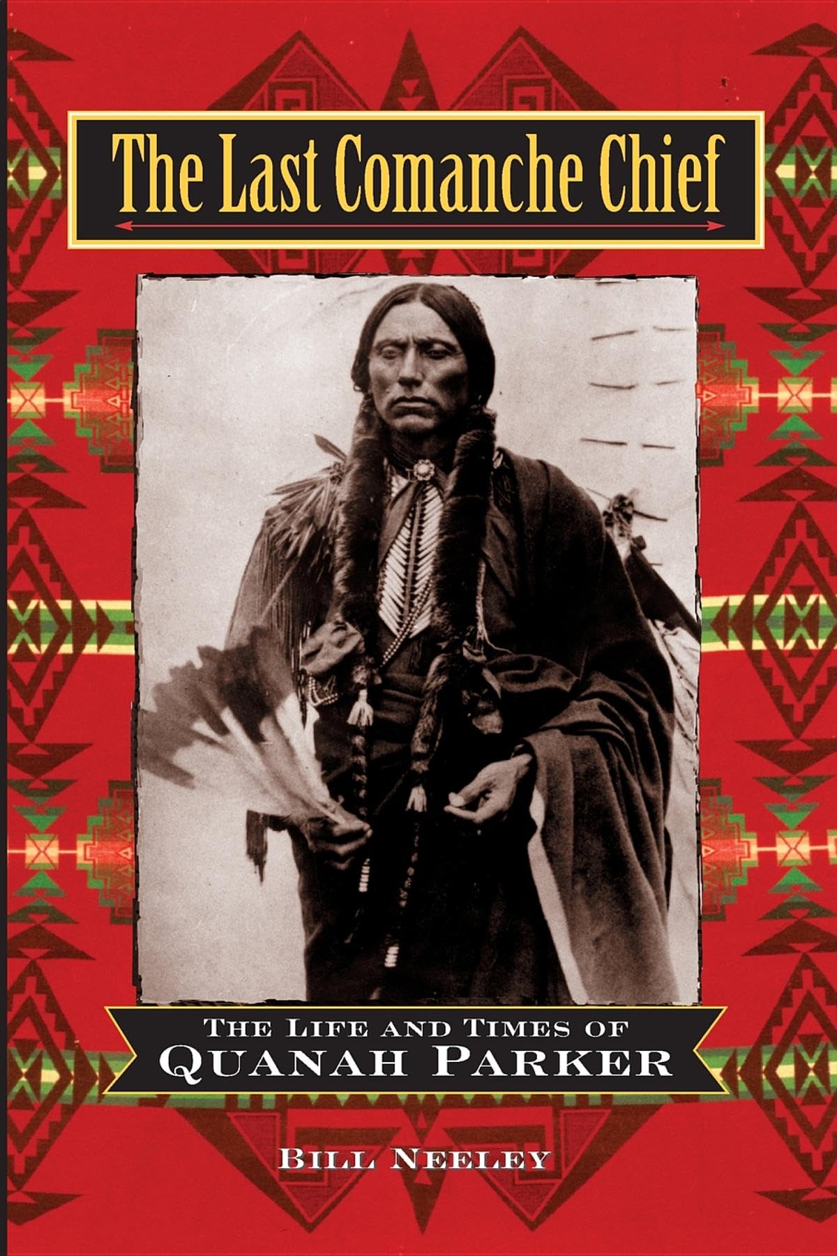 Last Comanche Chief: The Life and Times of Quanah Parker book cover