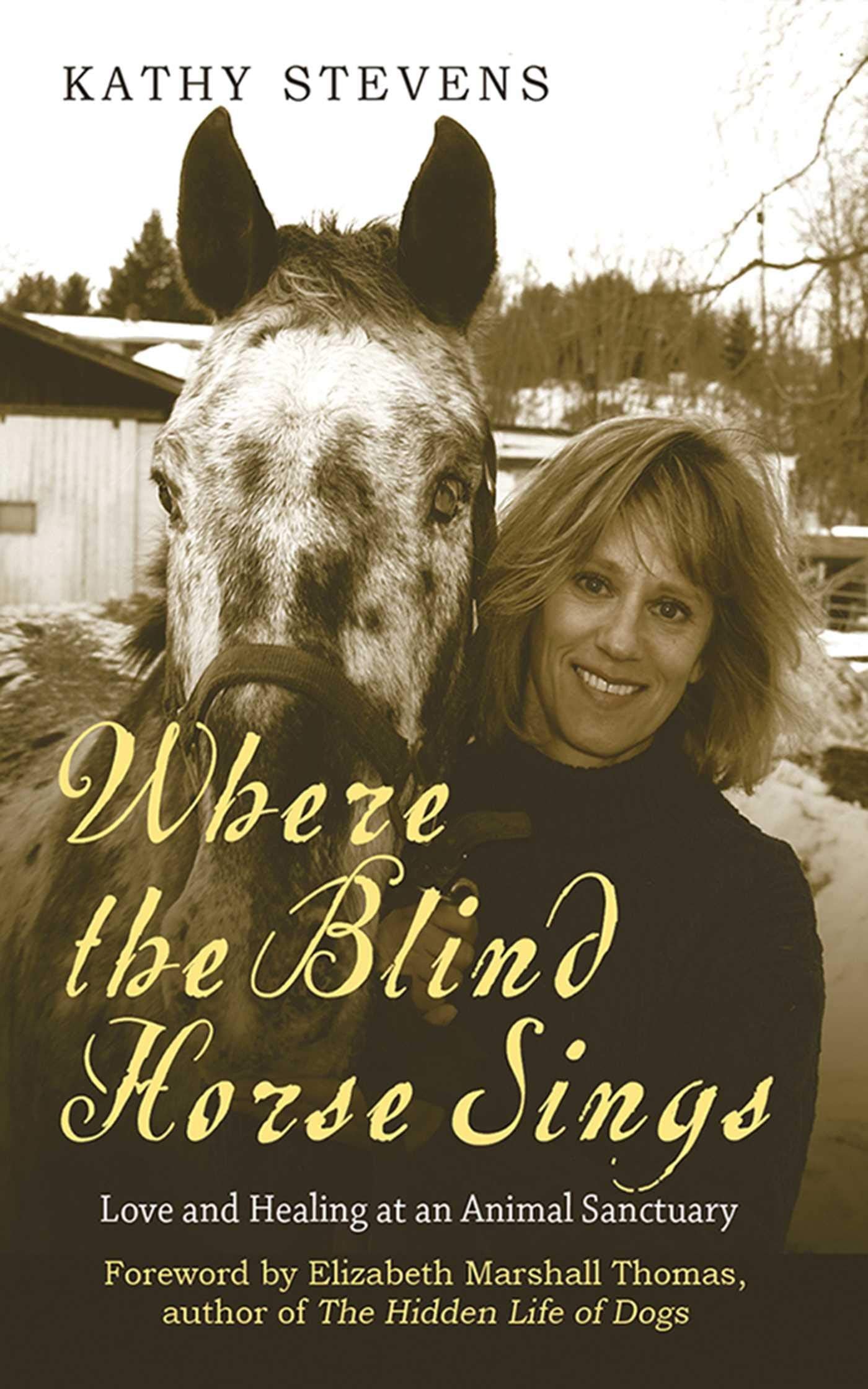 Where the Blind Horse Sings: Love and Healing at an Animal Sanctuary (REV)