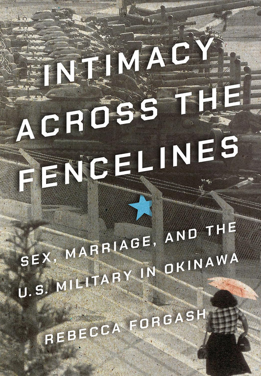 Intimacy Across the Fencelines: Sex, Marriage, and the U.S. Military in Okinawa book cover