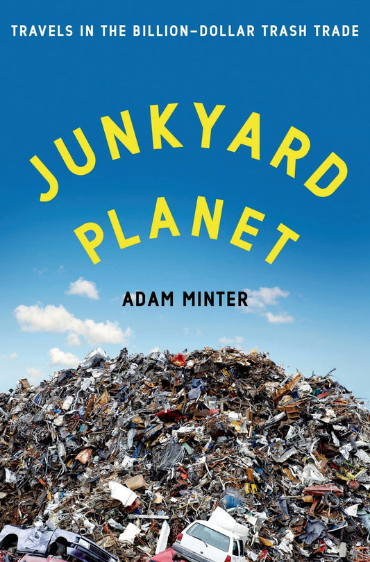 Junkyard Planet: Travels in the Billion-Dollar Trash Trade book cover