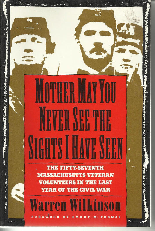 Mother, May You Never See the Sights I Have Seen: The Fifty-Seventh Massachusetts Veteran Volunteers in the Army of the Potomac, 1864-1865 book cover