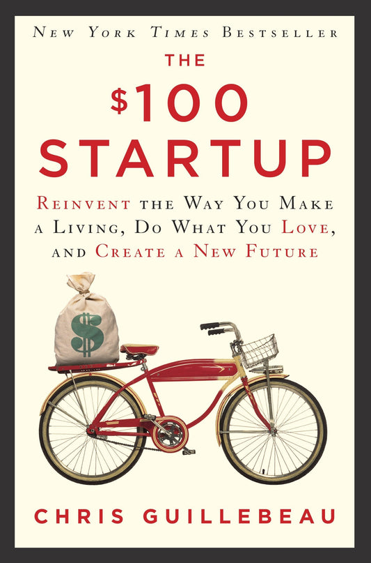 $100 Startup: Reinvent the Way You Make a Living, Do What You Love, and Create a New Future