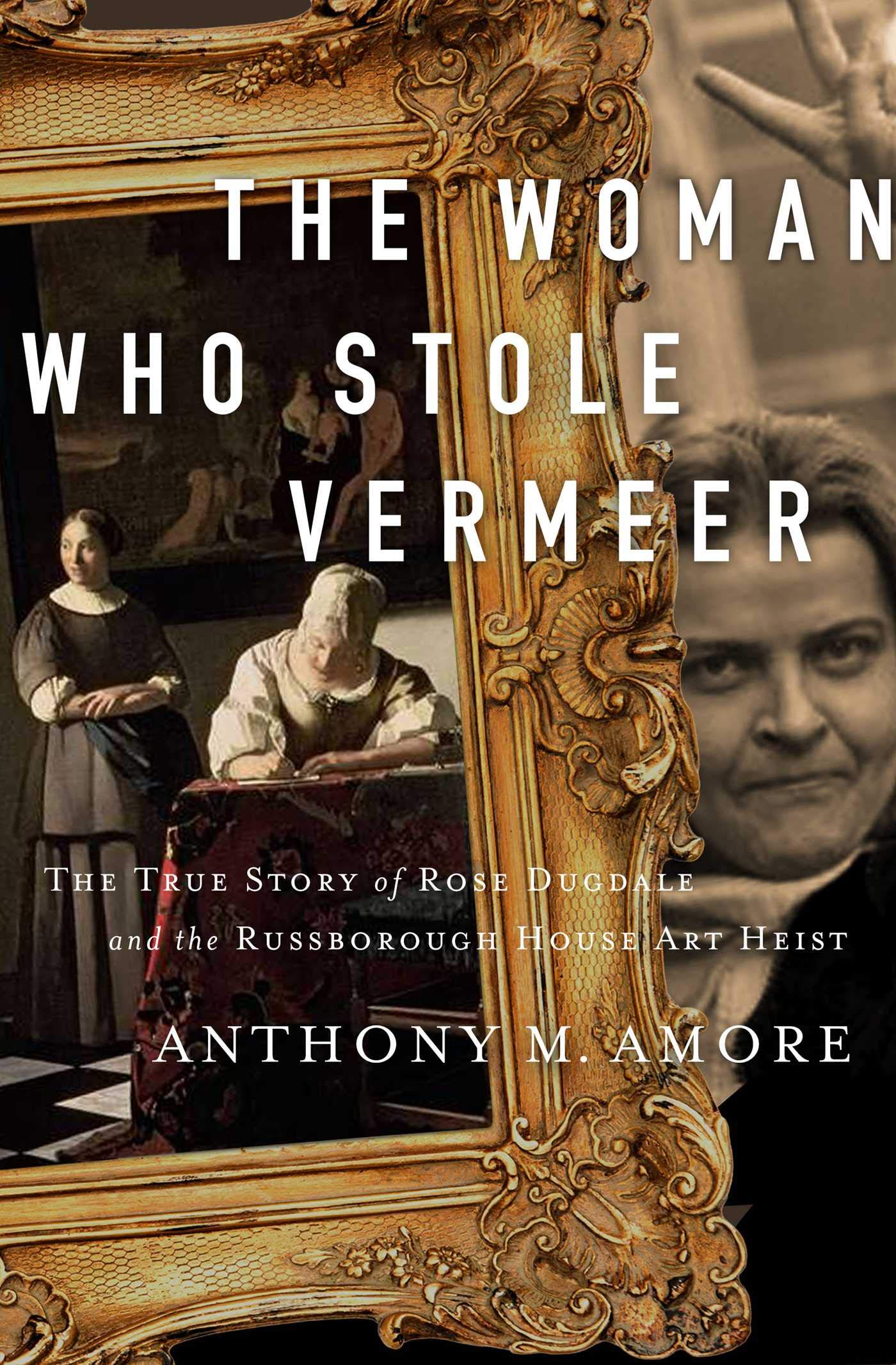 Woman Who Stole Vermeer: The True Story of Rose Dugdale and the Russborough House Art Heist book cover