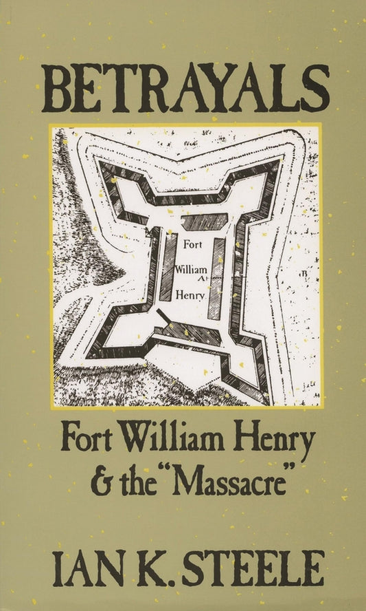 Betrayals: Fort William Henry and the Massacre