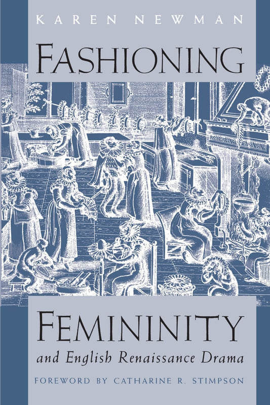 Fashioning Femininity and English Renaissance Drama