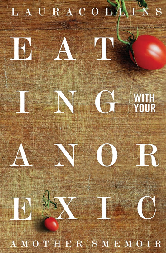Eating With Your Anorexic: A Mother's Memoir (Updated) book cover