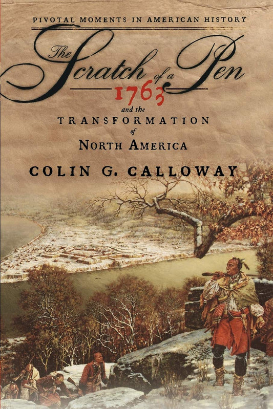 The Scratch of a Pen: 1763 and the Transformation of North America (Pivotal Moments in American History)