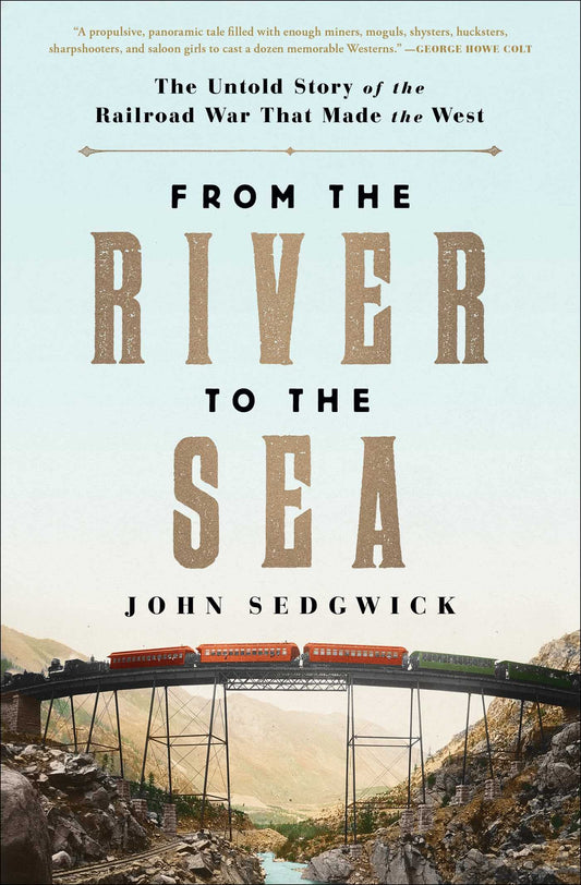 From the River to the Sea: The Untold Story of the Railroad War That Made the West book cover