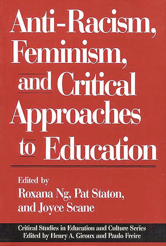Anti-Racism, Feminism, and Critical Approaches to Education (Critical Studies in Education and Culture Series)