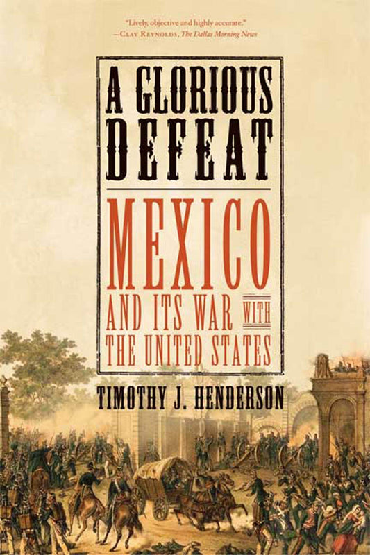 Glorious Defeat: Mexico and Its War with the United States book cover