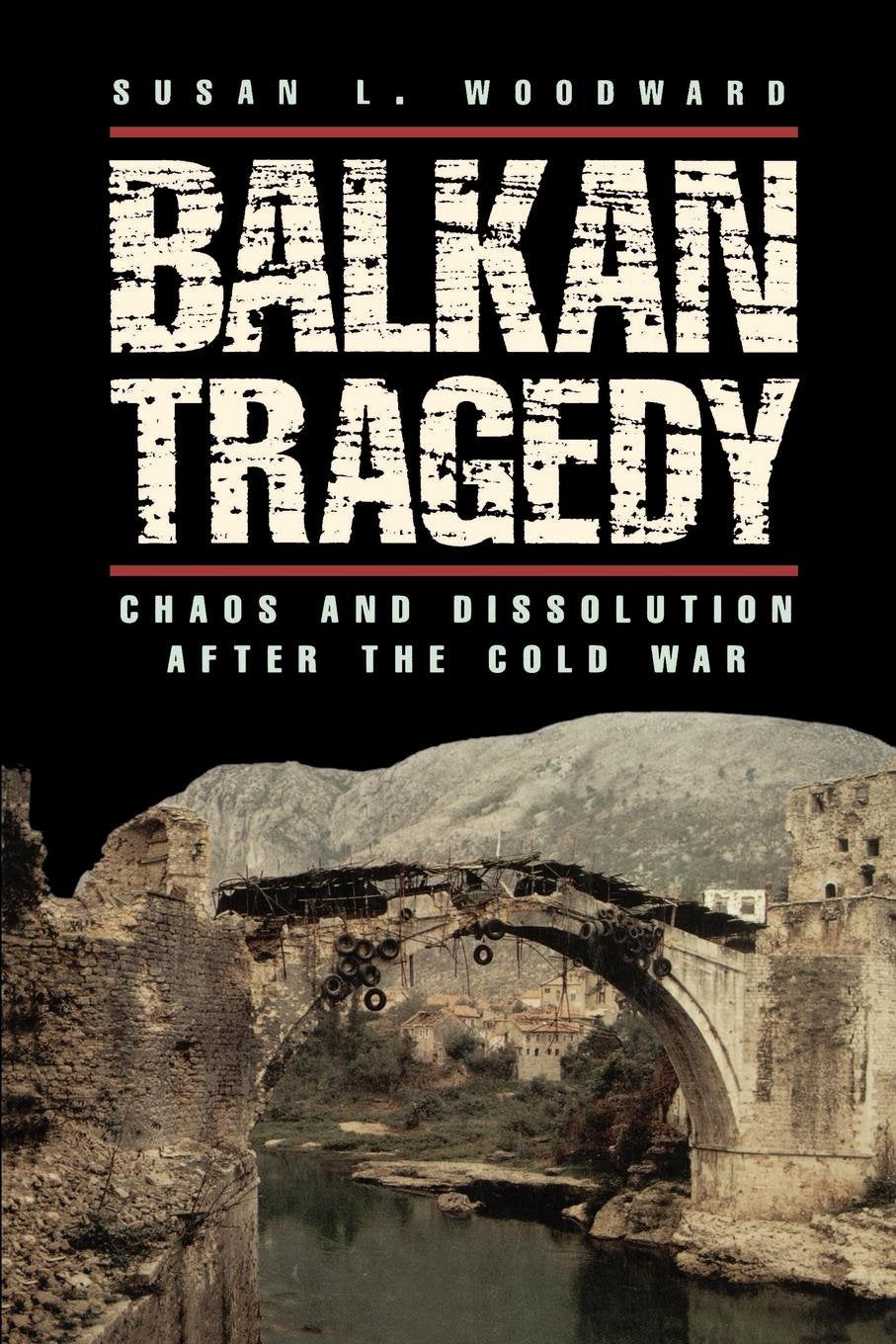 Balkan Tragedy: Chaos and Dissolution after the Cold War book cover