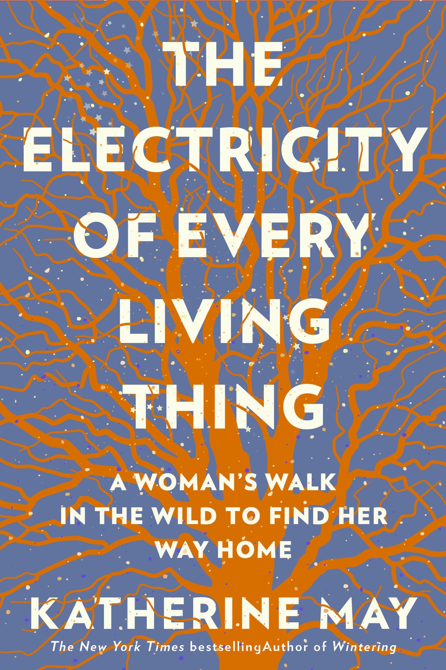 Electricity of Every Living Thing: A Woman's Walk in the Wild to Find Her Way Home book cover